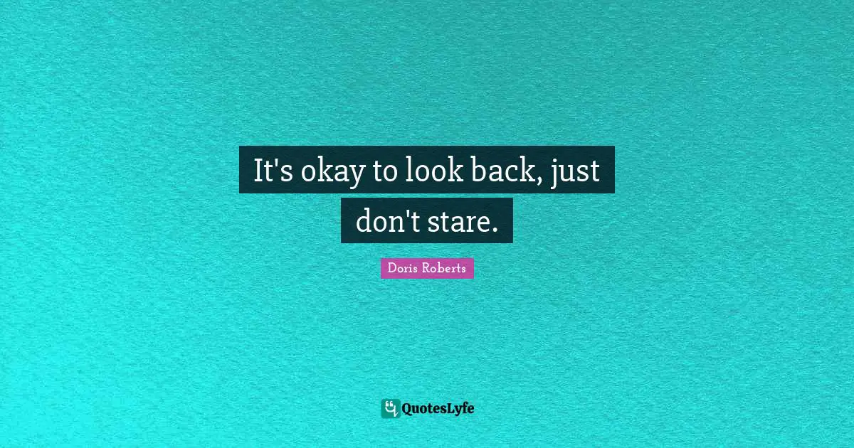 It's okay to look back, just don't stare.