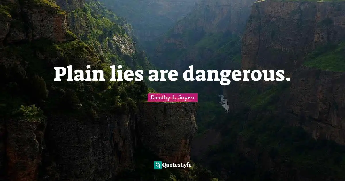 Plain lies are dangerous.