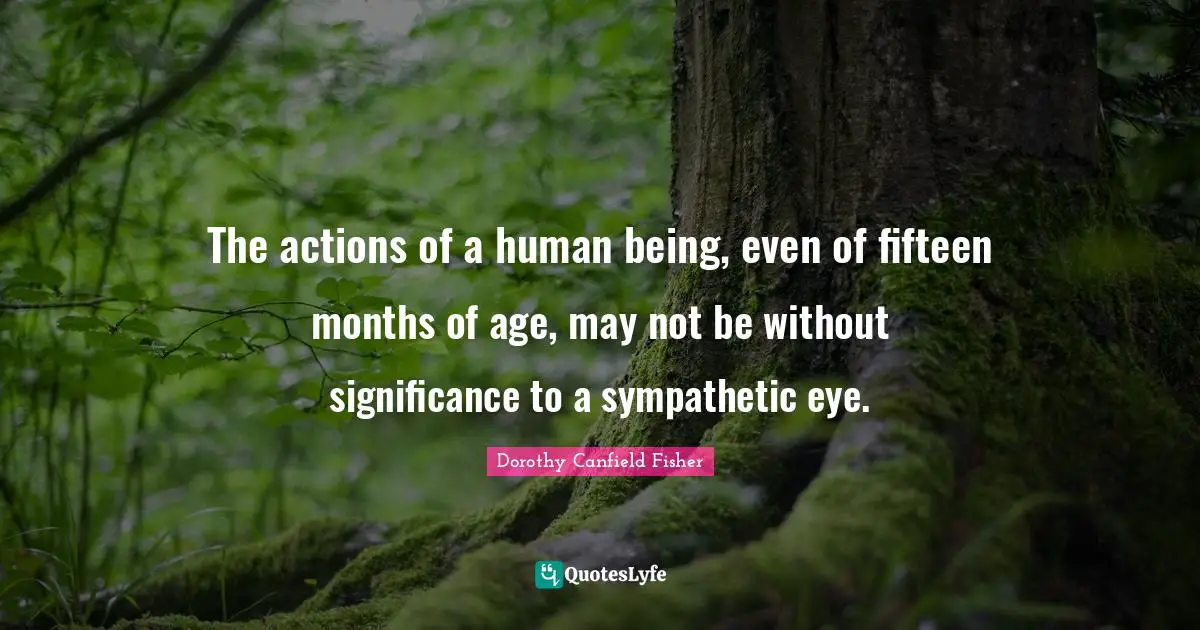 The actions of a human being, even of fifteen months of age, may not be without significance to a sympathetic eye.