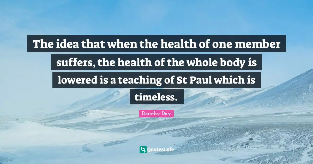 The idea that when the health of one member suffers, the health of the whole body is lowered is a teaching of St Paul which is timeless.