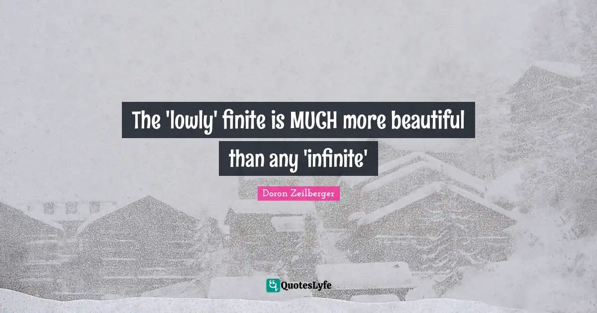 The 'lowly' finite is MUCH more beautiful than any 'infinite'