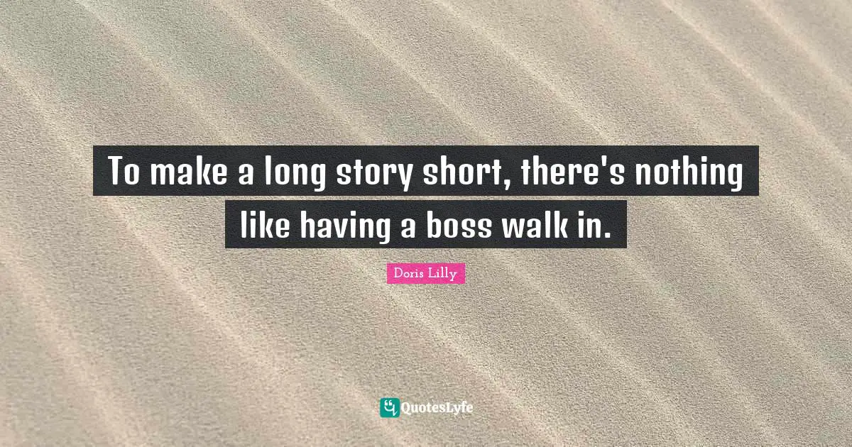 To make a long story short, there's nothing like having a boss walk in.