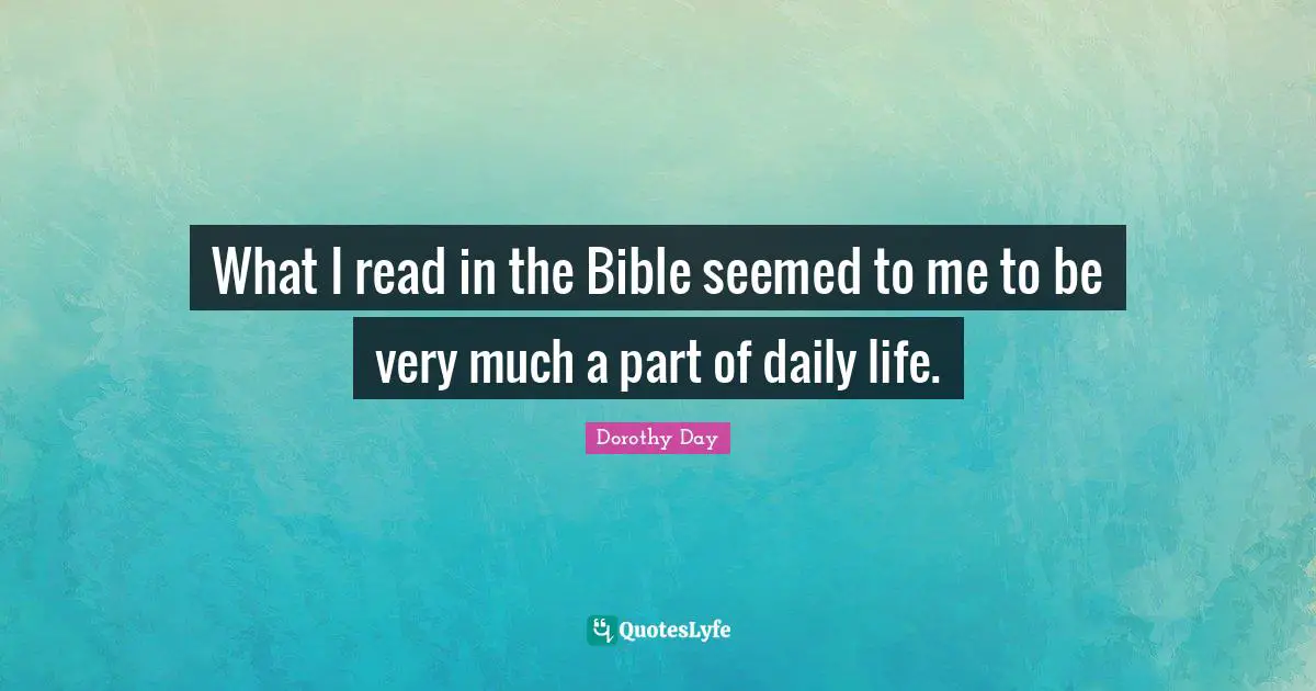 What I read in the Bible seemed to me to be very much a part of daily life.