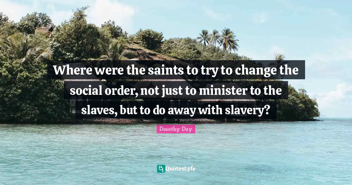 Where were the saints to try to change the social order, not just to minister to the slaves, but to do away with slavery?
