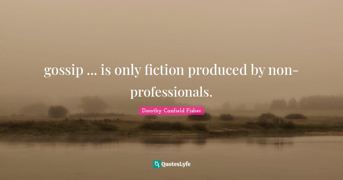gossip ... is only fiction produced by non-professionals.