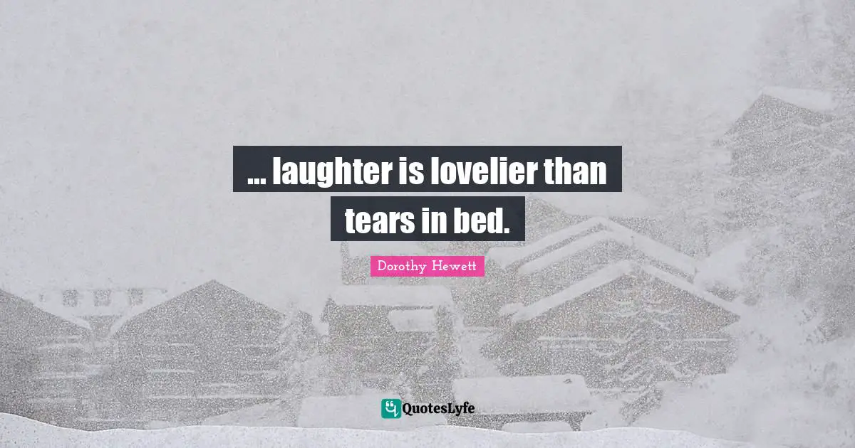 ... laughter is lovelier than tears in bed.