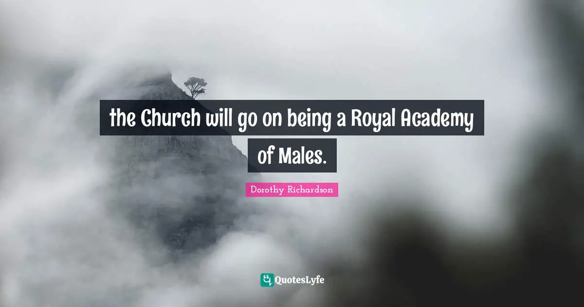 the Church will go on being a Royal Academy of Males.