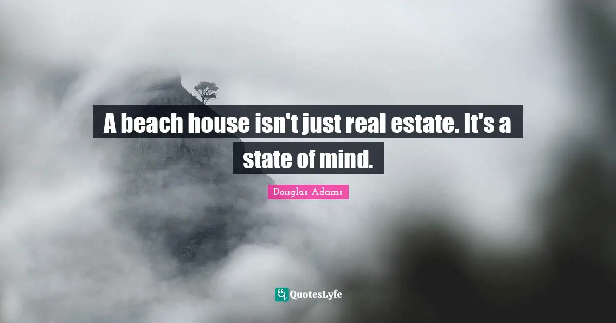 A beach house isn't just real estate. It's a state of mind.