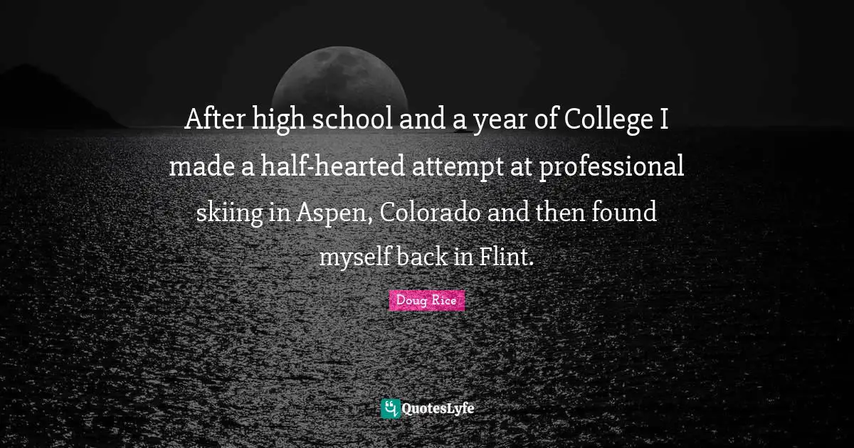 After high school and a year of College I made a half-hearted attempt at professional skiing in Aspen, Colorado and then found myself back in Flint.