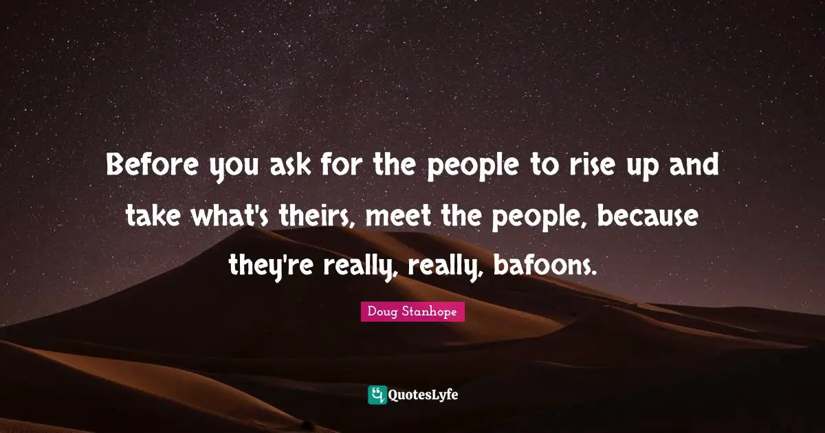 Before you ask for the people to rise up and take what's theirs, meet the people, because they're really, really, bafoons.