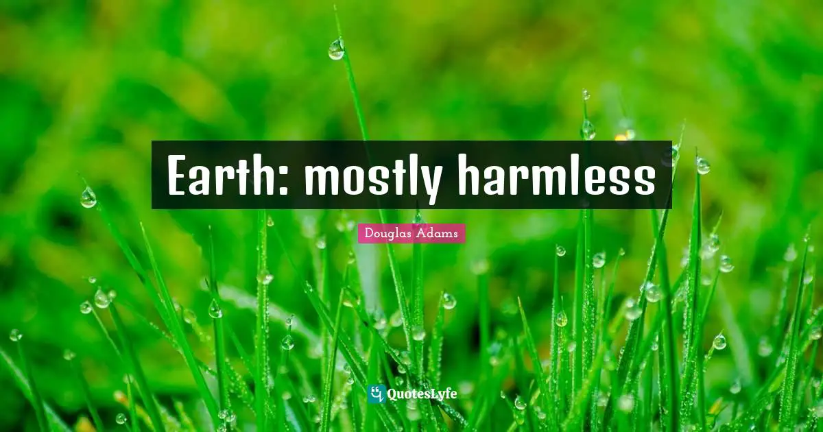 Earth: mostly harmless