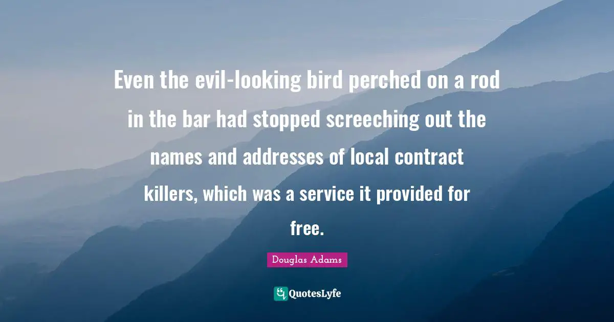 Even the evil-looking bird perched on a rod in the bar had stopped screeching out the names and addresses of local contract killers, which was a service it provided for free.