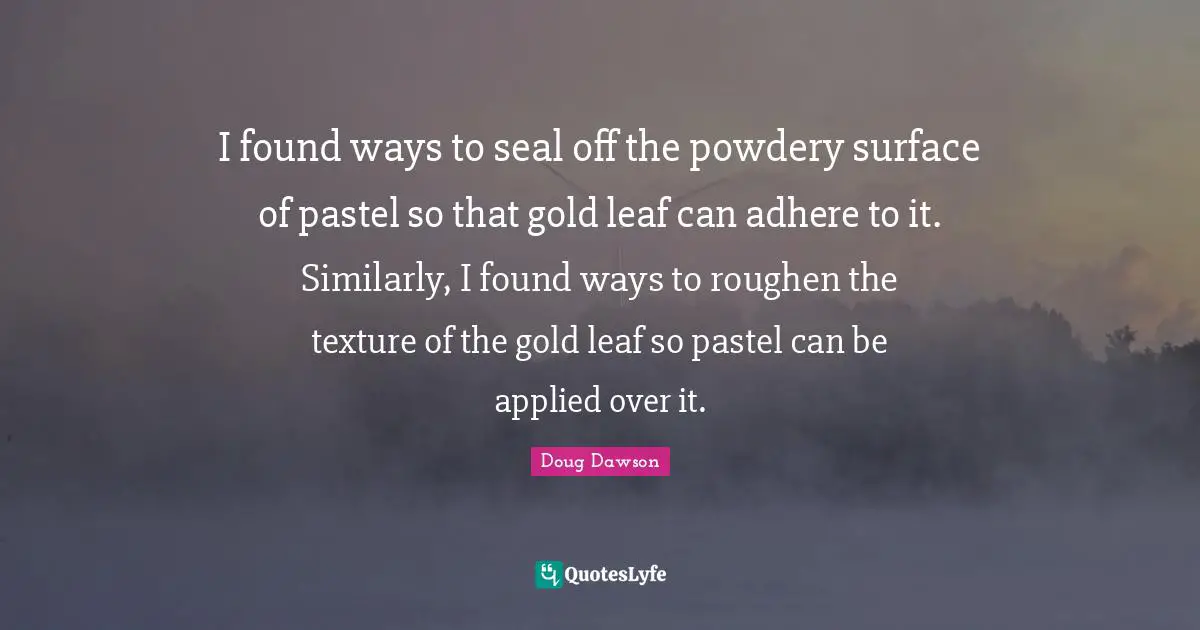I found ways to seal off the powdery surface of pastel so that gold leaf can adhere to it. Similarly, I found ways to roughen the texture of the gold leaf so pastel can be applied over it.