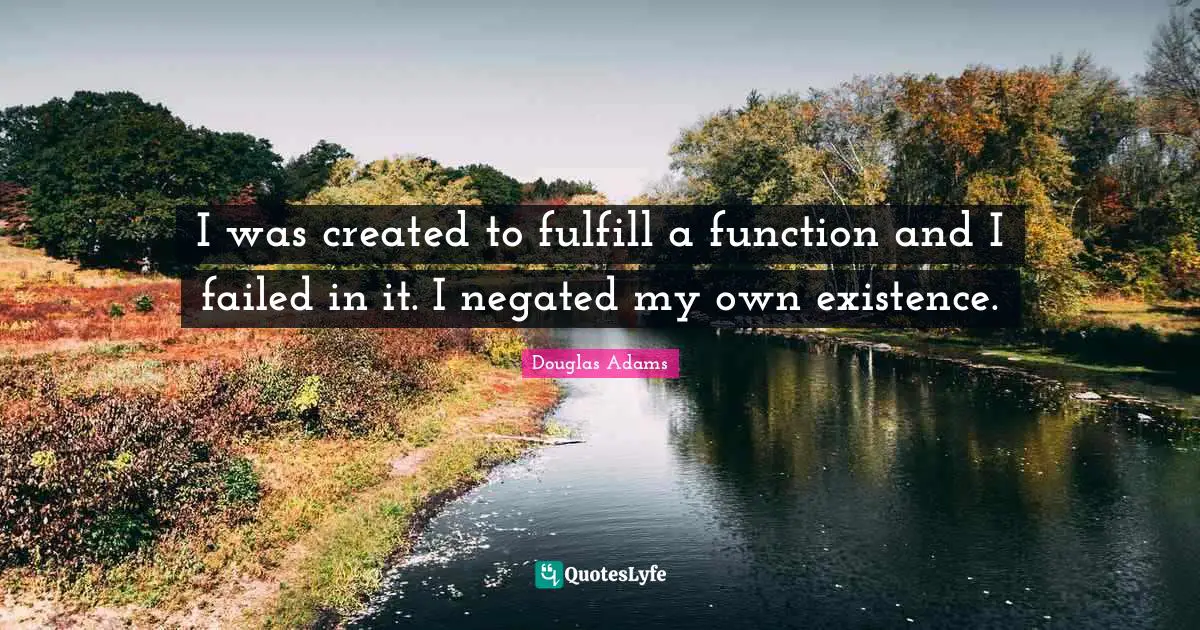 I was created to fulfill a function and I failed in it. I negated my own existence.