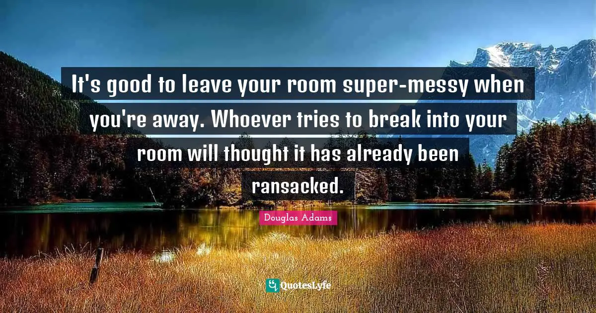 It's good to leave your room super-messy when you're away. Whoever tries to break into your room will thought it has already been ransacked.