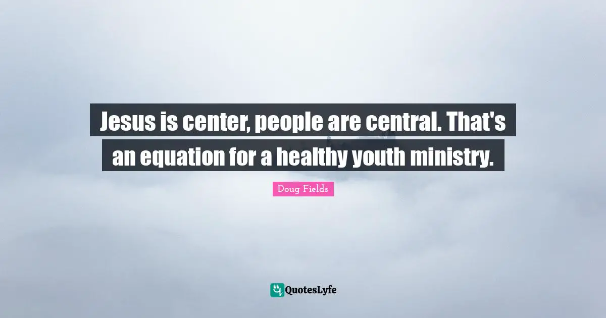 Jesus is center, people are central. That's an equation for a healthy youth ministry.