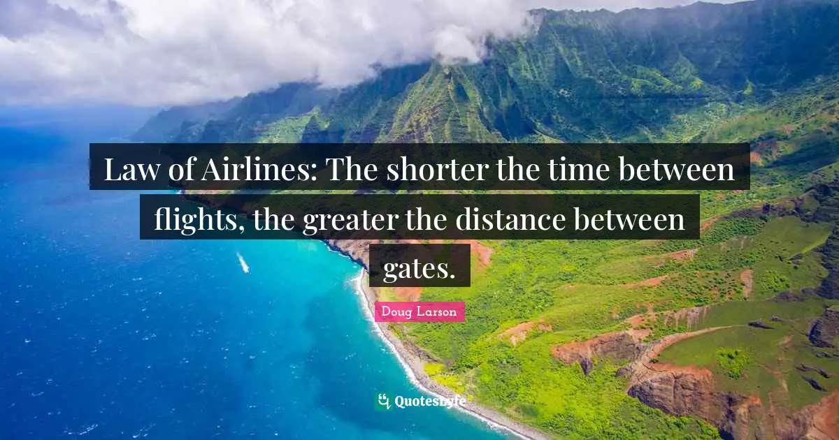 Law of Airlines: The shorter the time between flights, the greater the distance between gates.