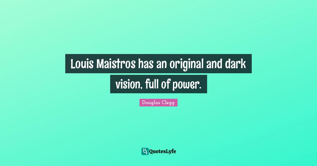 Louis Maistros has an original and dark vision, full of power.