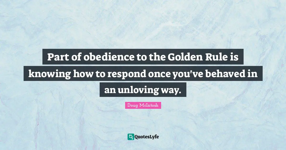 Part of obedience to the Golden Rule is knowing how to respond once you've behaved in an unloving way.