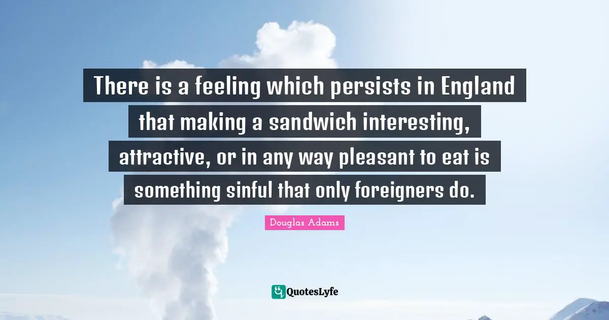 There is a feeling which persists in England that making a sandwich interesting, attractive, or in any way pleasant to eat is something sinful that only foreigners do.