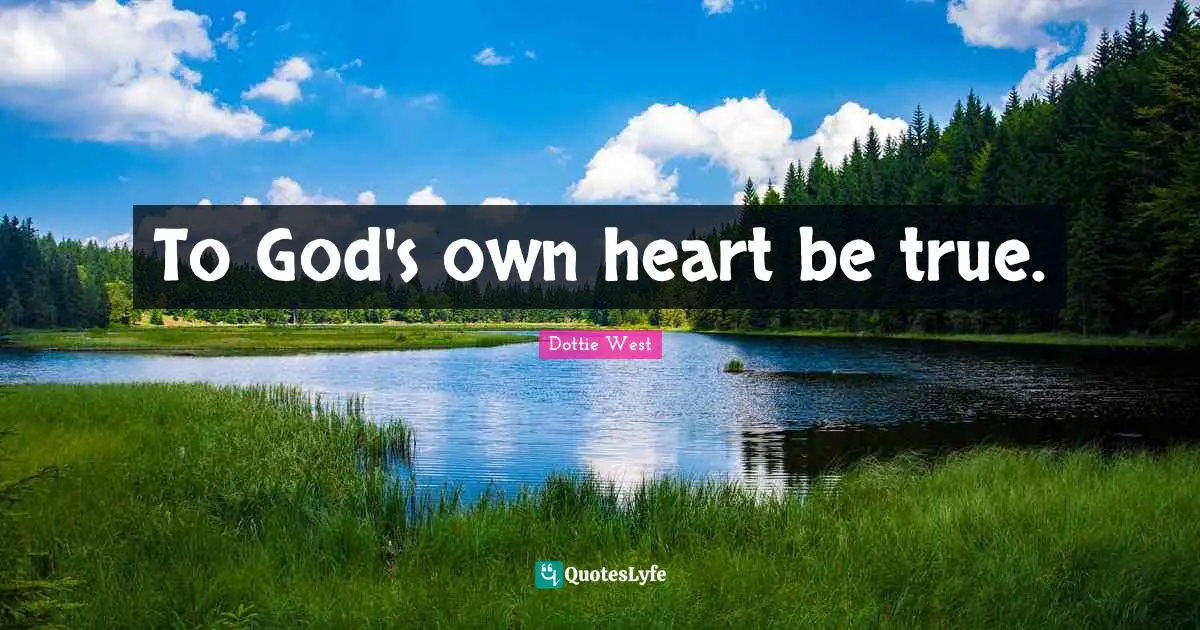 To God's own heart be true.