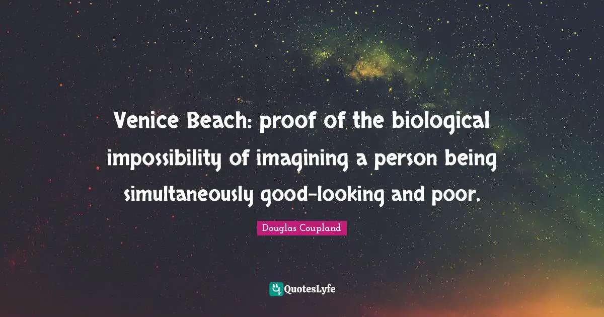 Venice Beach: proof of the biological impossibility of imagining a person being simultaneously good-looking and poor.