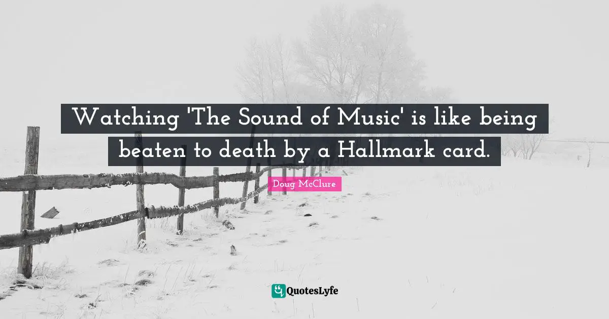 Watching 'The Sound of Music' is like being beaten to death by a Hallmark card.