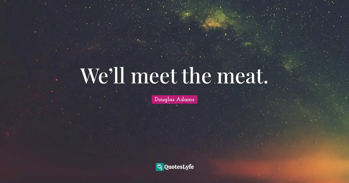 We’ll meet the meat.