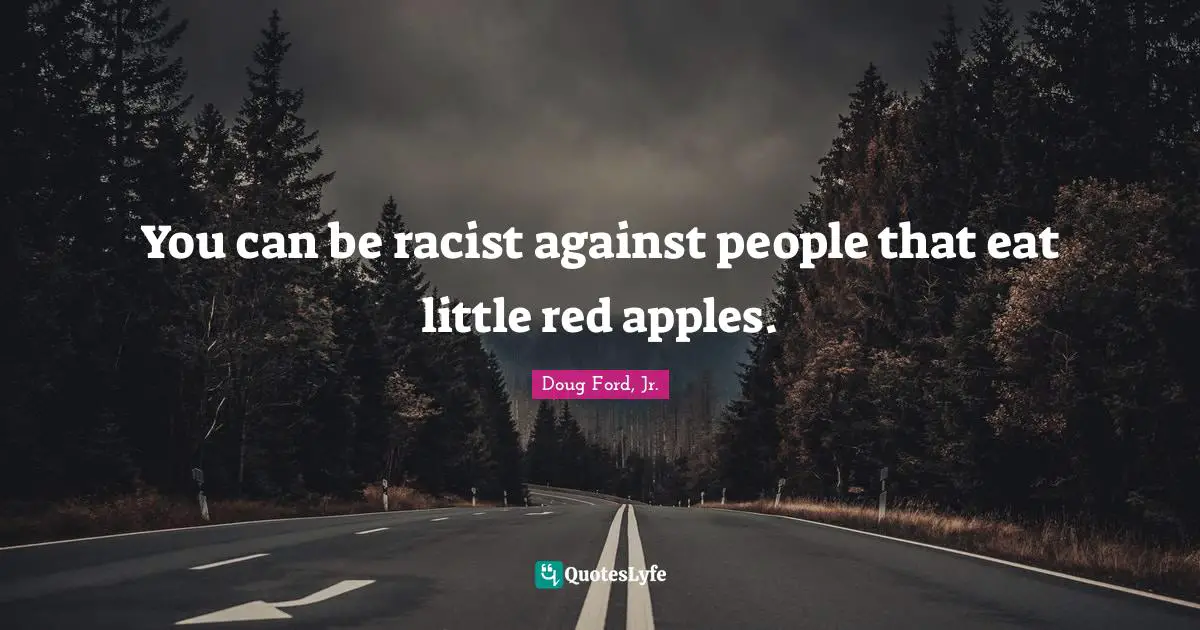 You can be racist against people that eat little red apples.