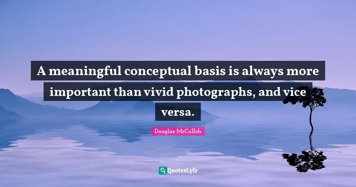 A meaningful conceptual basis is always more important than vivid photographs, and vice versa.