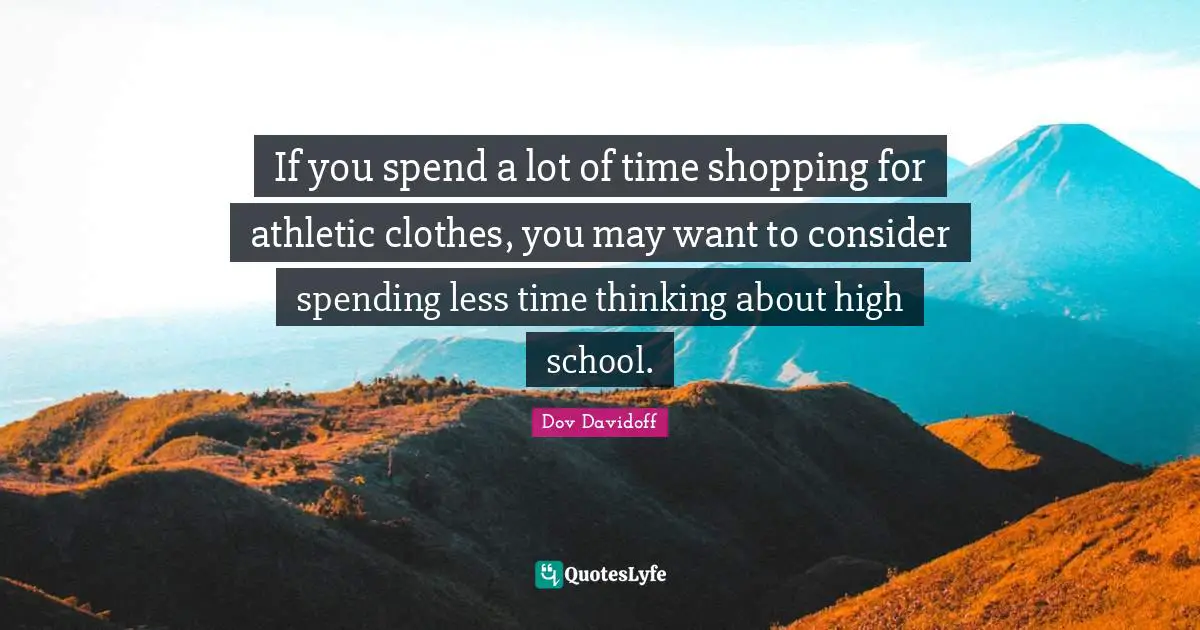 If you spend a lot of time shopping for athletic clothes, you may want to consider spending less time thinking about high school.
