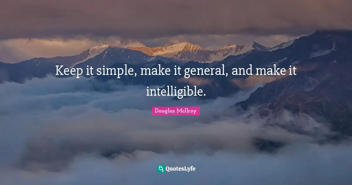 Keep it simple, make it general, and make it intelligible.