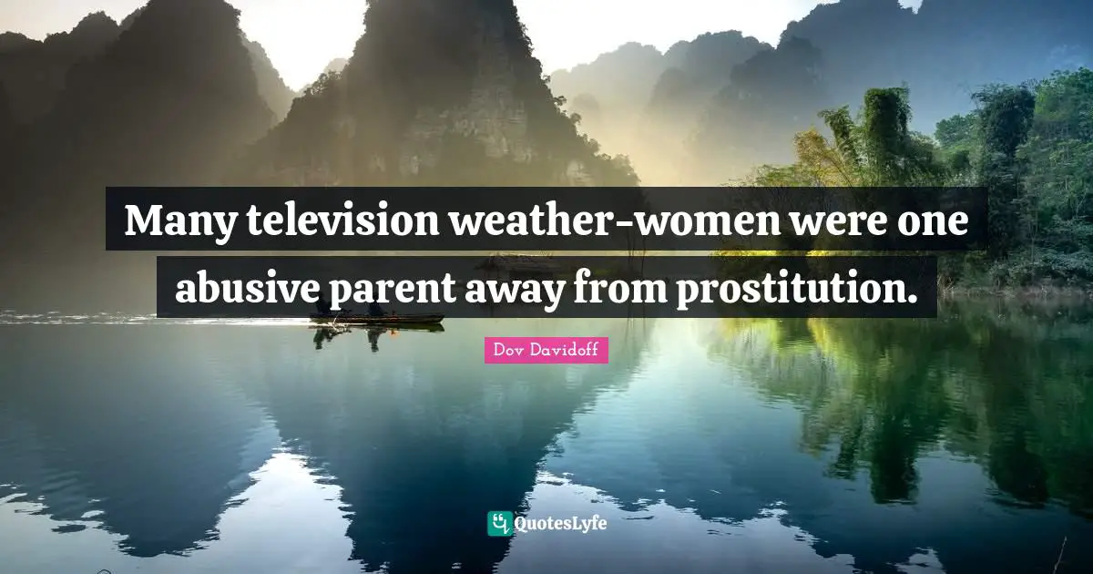 Many television weather-women were one abusive parent away from prostitution.