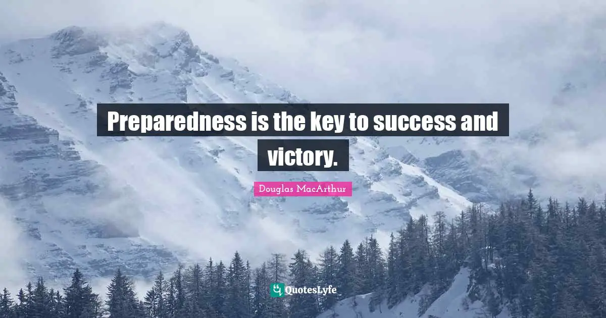 Victory Quotes: "Preparedness is the key to success and victory."