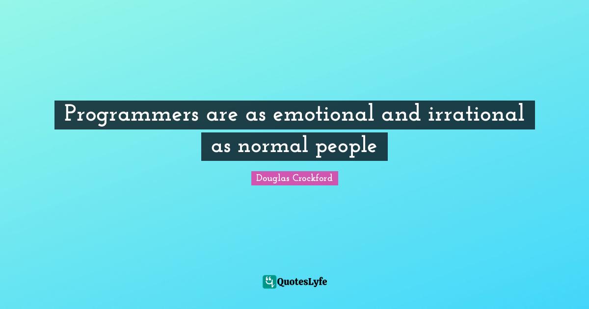 Programmers are as emotional and irrational as normal people