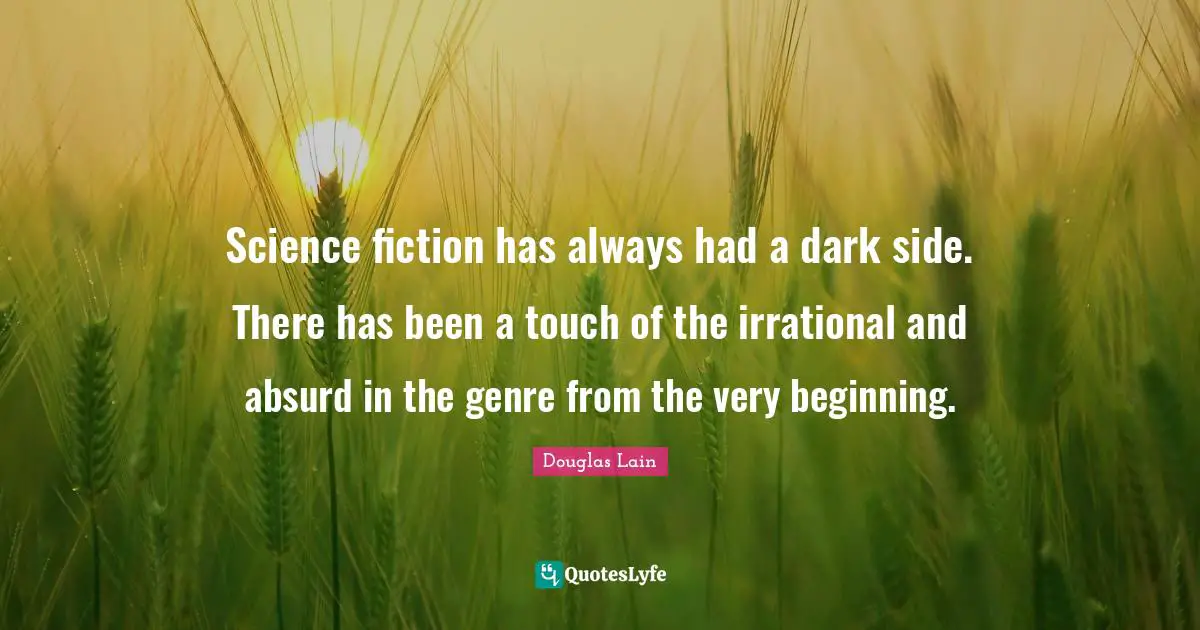 Science fiction has always had a dark side. There has been a touch of the irrational and absurd in the genre from the very beginning.