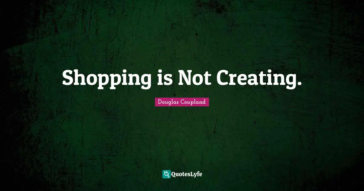 Shopping is Not Creating.