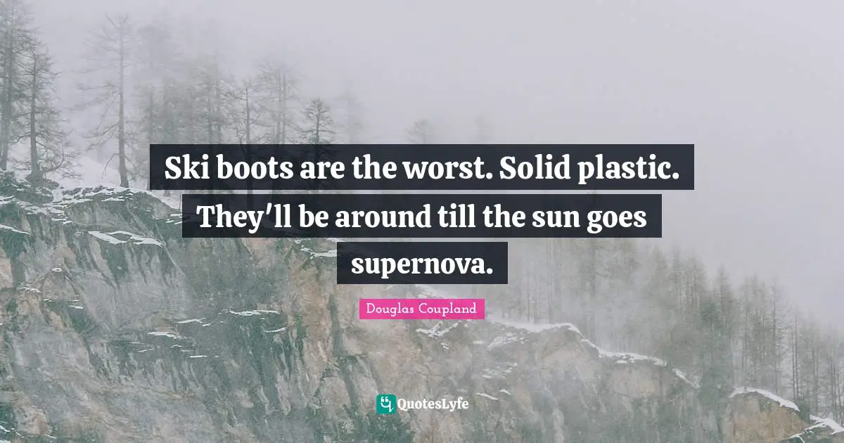 Ski boots are the worst. Solid plastic. They'll be around till the sun goes supernova.