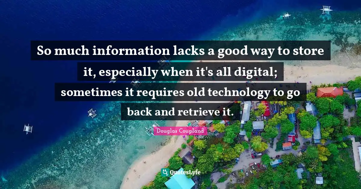 So much information lacks a good way to store it, especially when it's all digital; sometimes it requires old technology to go back and retrieve it.