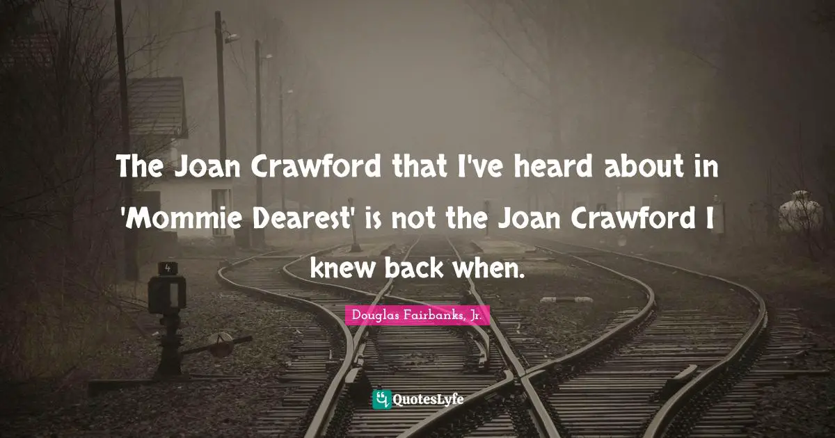 The Joan Crawford that I've heard about in 'Mommie Dearest' is not the Joan Crawford I knew back when.