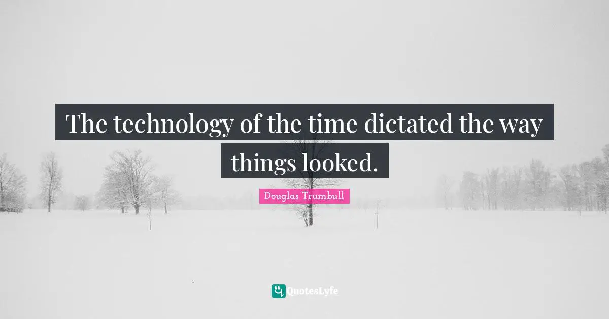 The technology of the time dictated the way things looked.