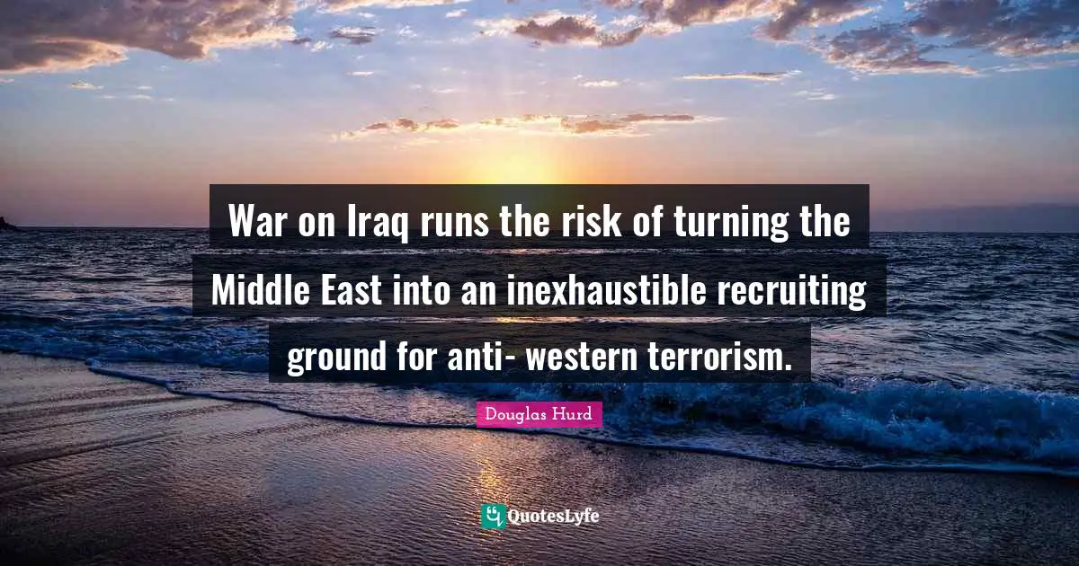 War on Iraq runs the risk of turning the Middle East into an inexhaustible recruiting ground for anti- western terrorism.
