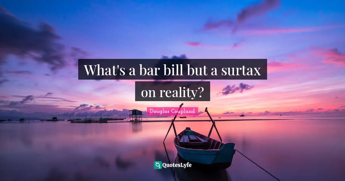 What's a bar bill but a surtax on reality?