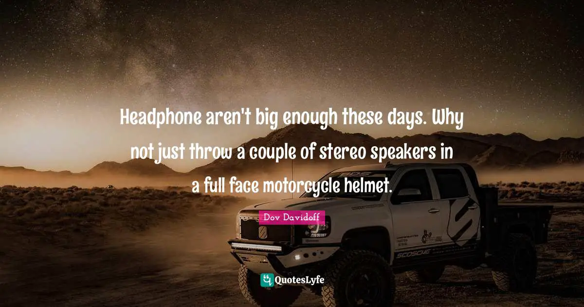 Headphone aren't big enough these days. Why not just throw a couple of stereo speakers in a full face motorcycle helmet.