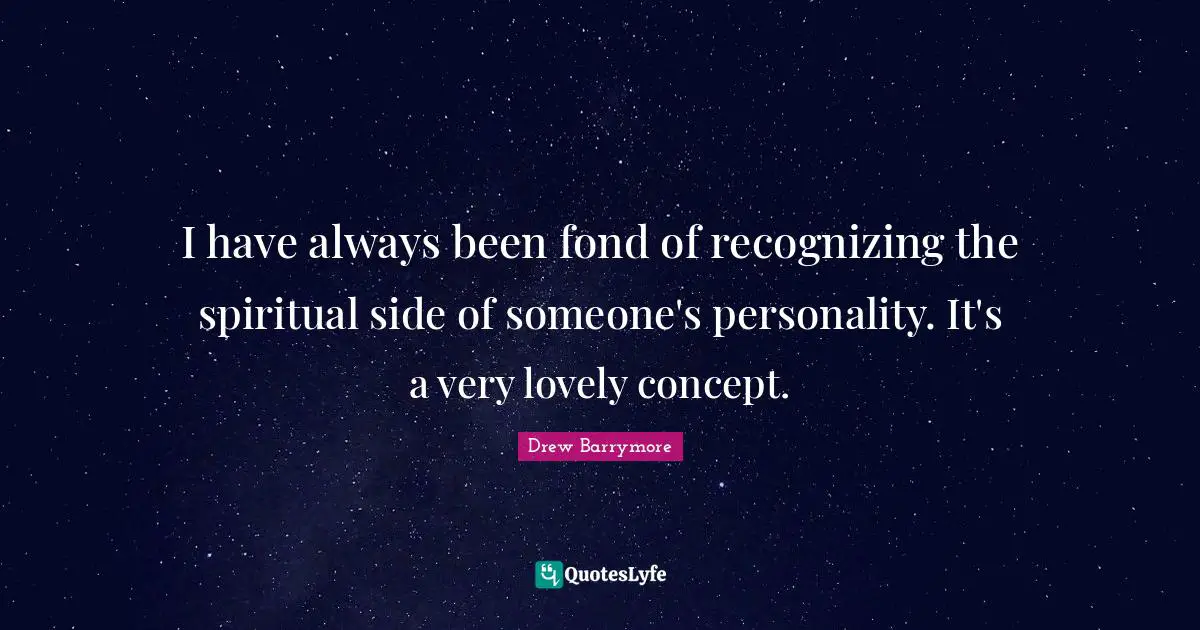 I have always been fond of recognizing the spiritual side of someone's personality. It's a very lovely concept.