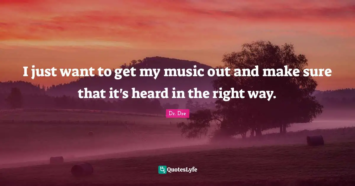Heard Quotes: "I just want to get my music out and make sure that it's heard in the right way."