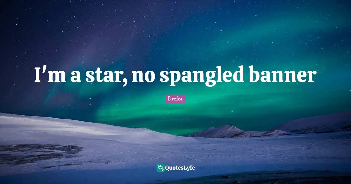 I'm a star, no spangled banner