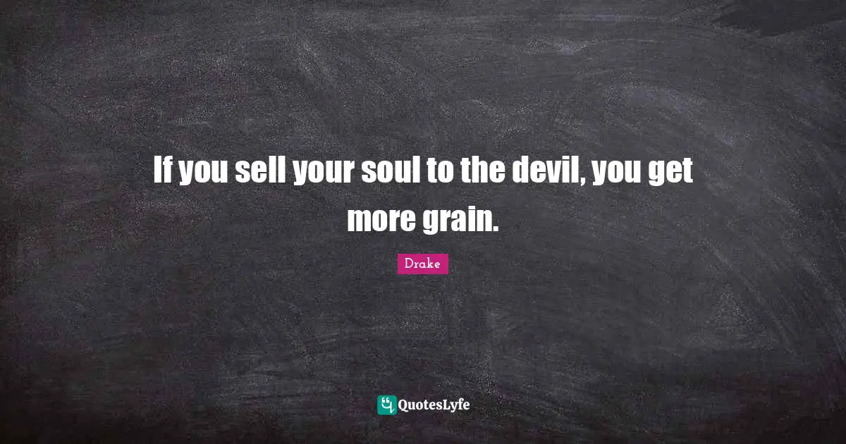 If you sell your soul to the devil, you get more grain.
