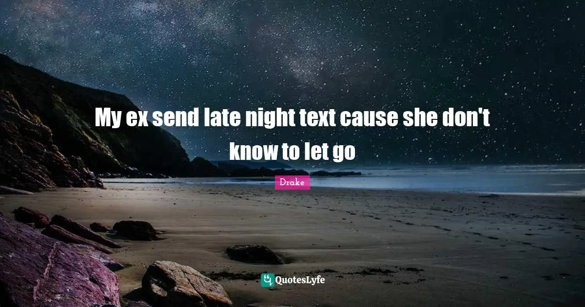 My ex send late night text cause she don't know to let go