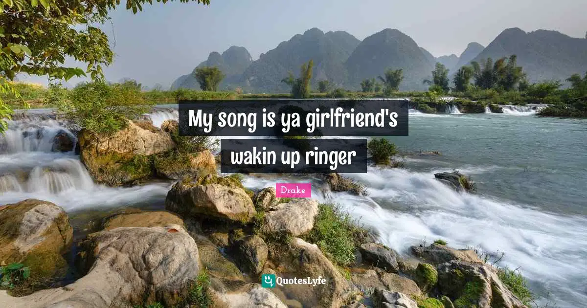 My song is ya girlfriend's wakin up ringer